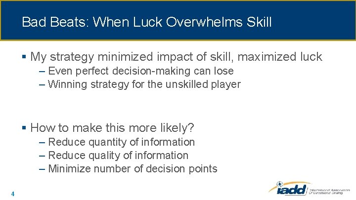 Bad Beats: When Luck Overwhelms Skill § My strategy minimized impact of skill, maximized