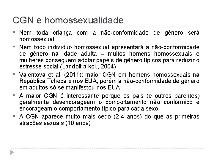 CGN e homossexualidade Nem toda criança com a não-conformidade de gênero será homossexual! Nem