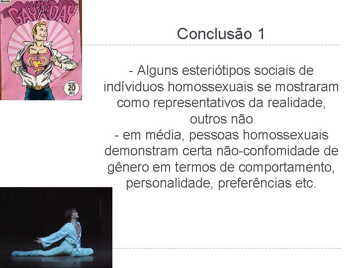 Conclusão 1 - Alguns esteriótipos sociais de indíviduos homossexuais se mostraram como representativos da