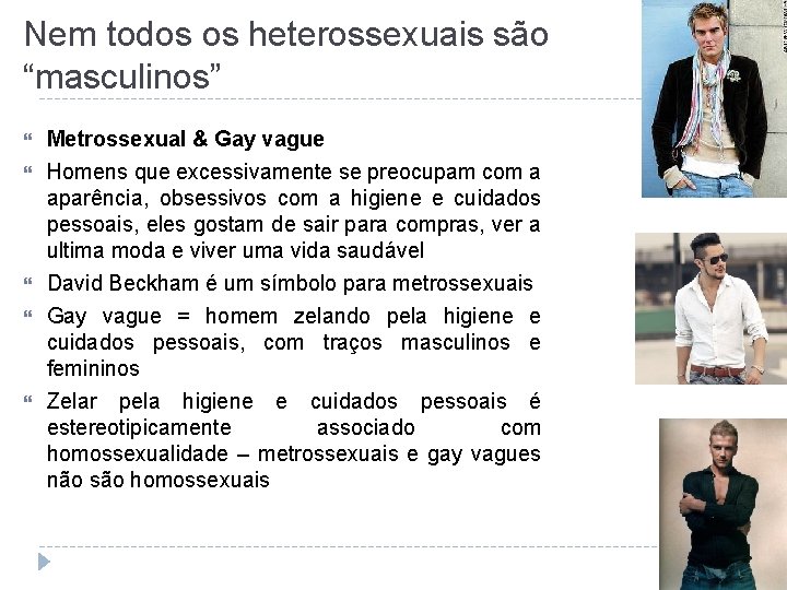 Nem todos os heterossexuais são “masculinos” Metrossexual & Gay vague Homens que excessivamente se