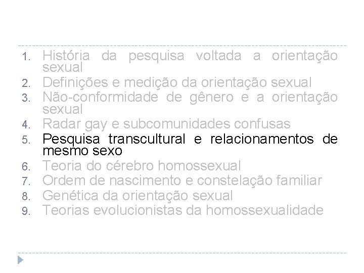 1. 2. 3. 4. 5. 6. 7. 8. 9. História da pesquisa voltada a