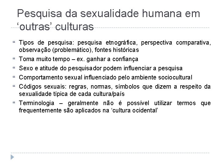 Pesquisa da sexualidade humana em ‘outras’ culturas Tipos de pesquisa: pesquisa etnográfica, perspectiva comparativa,