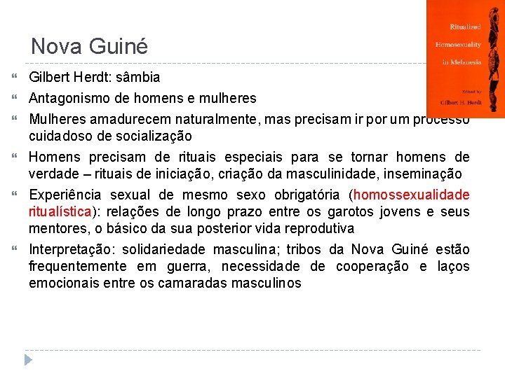 Nova Guiné Gilbert Herdt: sâmbia Antagonismo de homens e mulheres Mulheres amadurecem naturalmente, mas