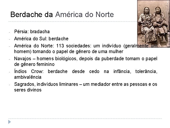 Berdache da América do Norte - Pérsia: bradacha América do Sul: berdache América do