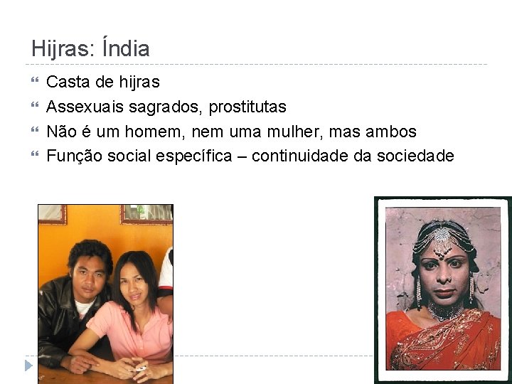 Hijras: Índia Casta de hijras Assexuais sagrados, prostitutas Não é um homem, nem uma