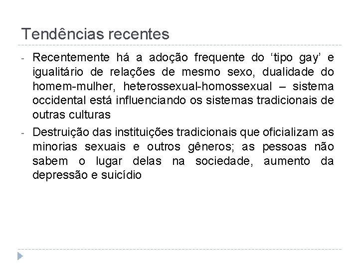 Tendências recentes - - Recentemente há a adoção frequente do ‘tipo gay’ e igualitário