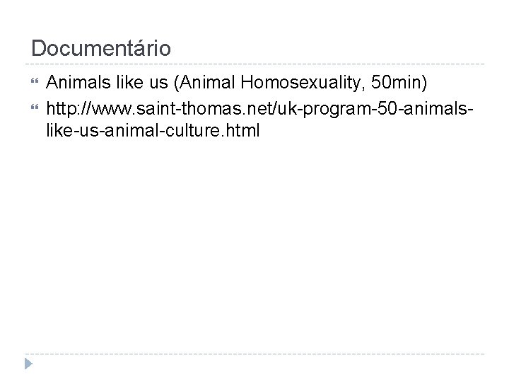 Documentário Animals like us (Animal Homosexuality, 50 min) http: //www. saint-thomas. net/uk-program-50 -animalslike-us-animal-culture. html