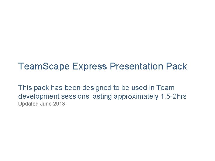 Team. Scape Express Presentation Pack This pack has been designed to be used in