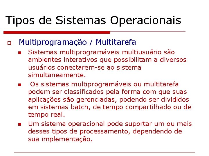 Tipos de Sistemas Operacionais o Multiprogramação / Multitarefa n n n Sistemas multiprogramáveis multiusuário