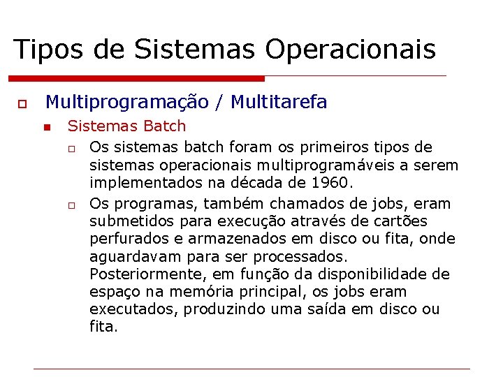 Tipos de Sistemas Operacionais o Multiprogramação / Multitarefa n Sistemas Batch o Os sistemas