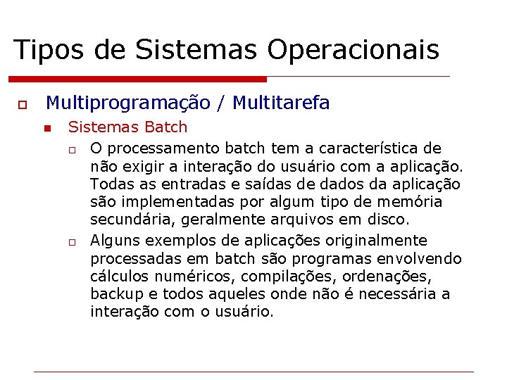 Tipos de Sistemas Operacionais o Multiprogramação / Multitarefa n Sistemas Batch o O processamento