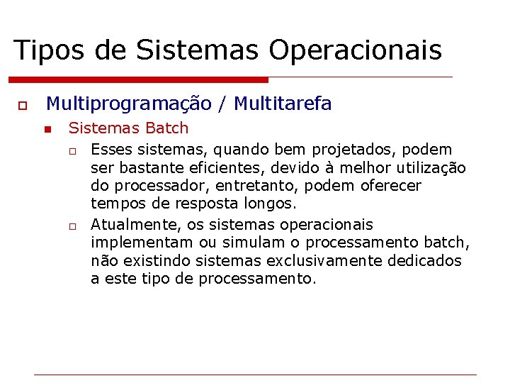 Tipos de Sistemas Operacionais o Multiprogramação / Multitarefa n Sistemas Batch o Esses sistemas,