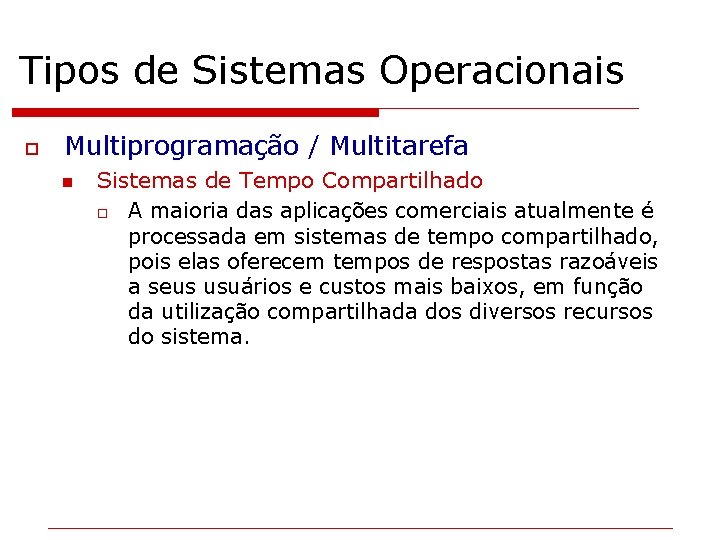 Tipos de Sistemas Operacionais o Multiprogramação / Multitarefa n Sistemas de Tempo Compartilhado o