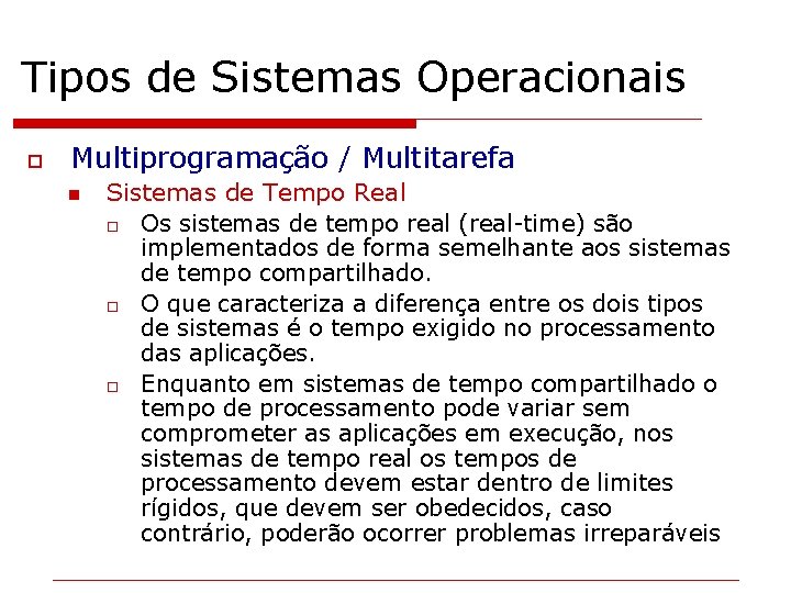 Tipos de Sistemas Operacionais o Multiprogramação / Multitarefa n Sistemas de Tempo Real o