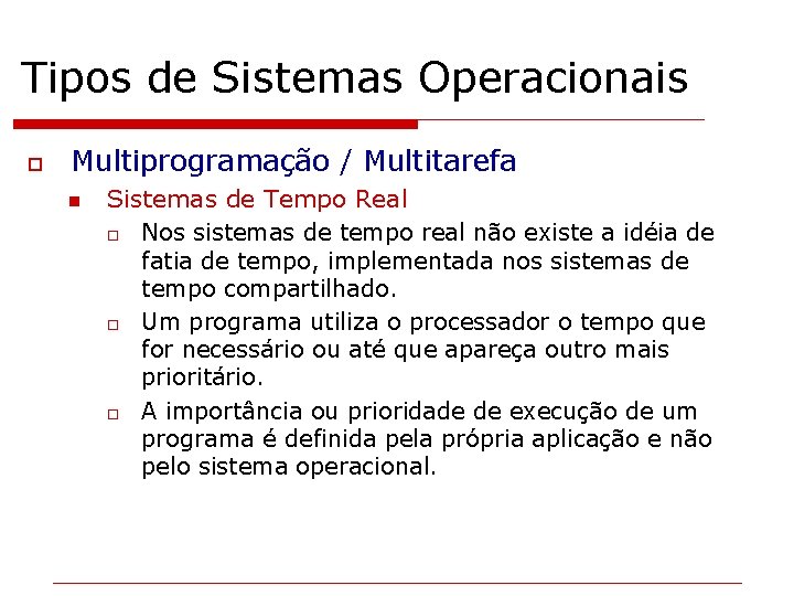 Tipos de Sistemas Operacionais o Multiprogramação / Multitarefa n Sistemas de Tempo Real o