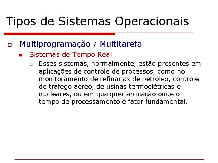 Tipos de Sistemas Operacionais o Multiprogramação / Multitarefa n Sistemas de Tempo Real o