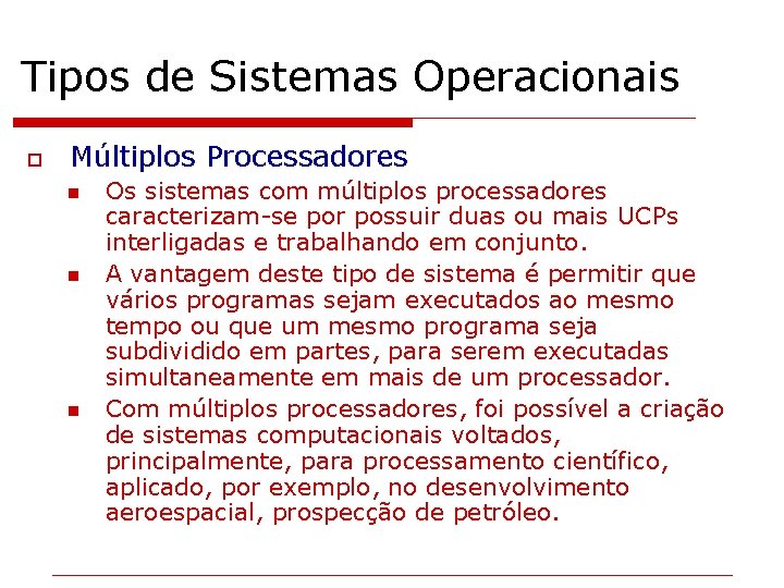 Tipos de Sistemas Operacionais o Múltiplos Processadores n n n Os sistemas com múltiplos