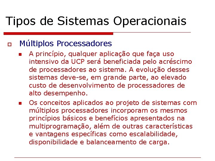 Tipos de Sistemas Operacionais o Múltiplos Processadores n n A princípio, qualquer aplicação que