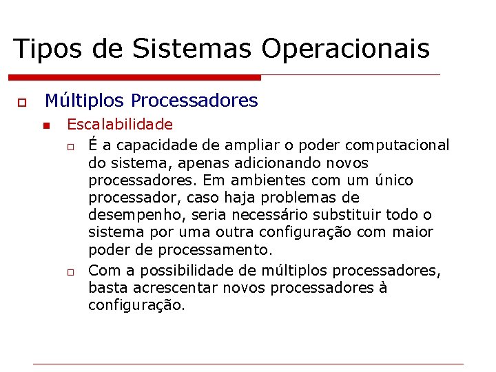 Tipos de Sistemas Operacionais o Múltiplos Processadores n Escalabilidade o É a capacidade de