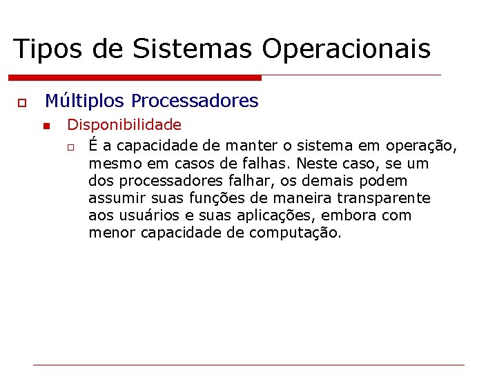 Tipos de Sistemas Operacionais o Múltiplos Processadores n Disponibilidade o É a capacidade de