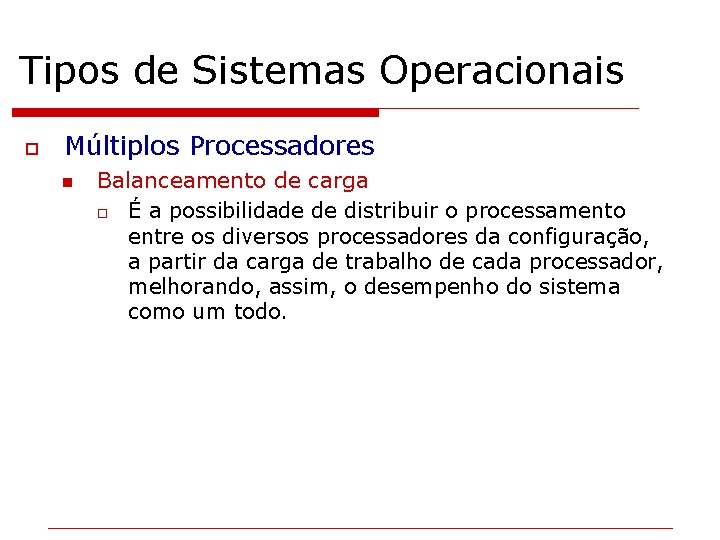 Tipos de Sistemas Operacionais o Múltiplos Processadores n Balanceamento de carga o É a