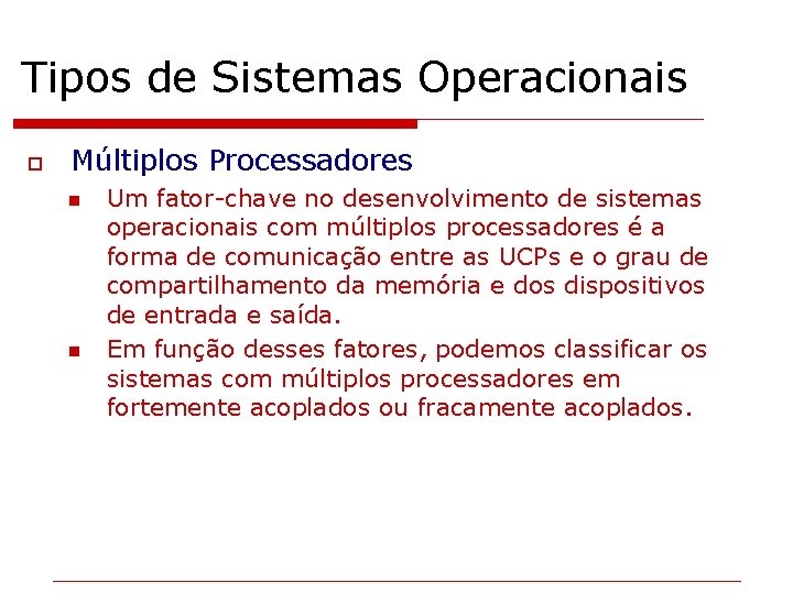 Tipos de Sistemas Operacionais o Múltiplos Processadores n n Um fator-chave no desenvolvimento de