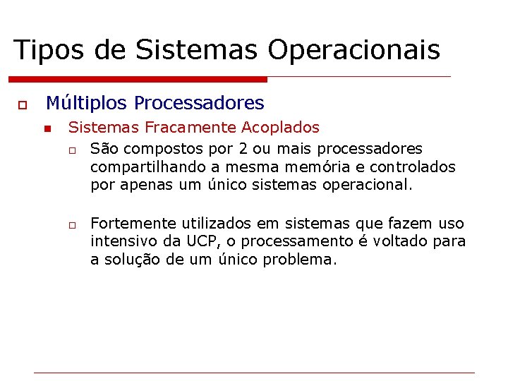 Tipos de Sistemas Operacionais o Múltiplos Processadores n Sistemas Fracamente Acoplados o São compostos
