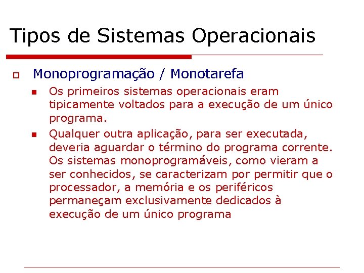 Tipos de Sistemas Operacionais o Monoprogramação / Monotarefa n n Os primeiros sistemas operacionais