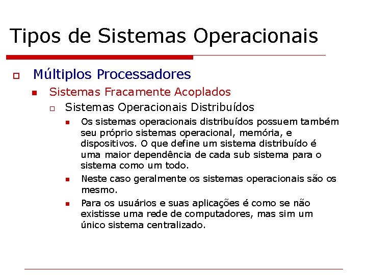 Tipos de Sistemas Operacionais o Múltiplos Processadores n Sistemas Fracamente Acoplados o Sistemas Operacionais