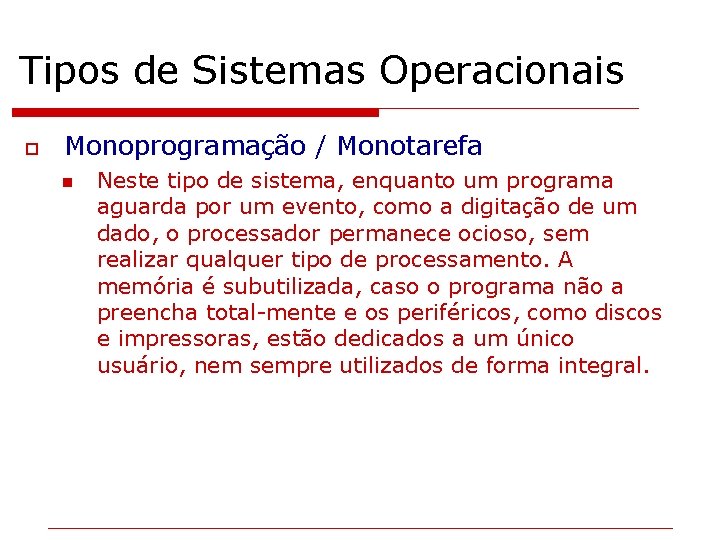 Tipos de Sistemas Operacionais o Monoprogramação / Monotarefa n Neste tipo de sistema, enquanto