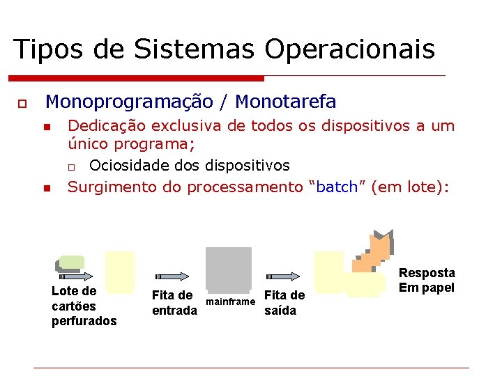 Tipos de Sistemas Operacionais o Monoprogramação / Monotarefa n n Dedicação exclusiva de todos