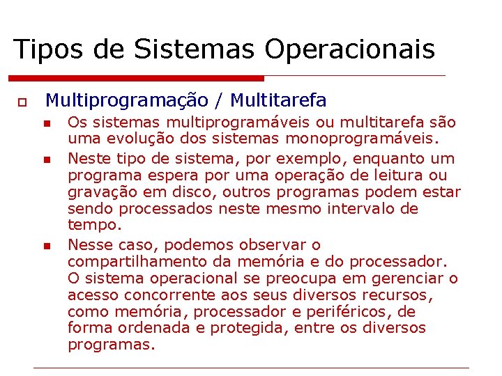 Tipos de Sistemas Operacionais o Multiprogramação / Multitarefa n n n Os sistemas multiprogramáveis