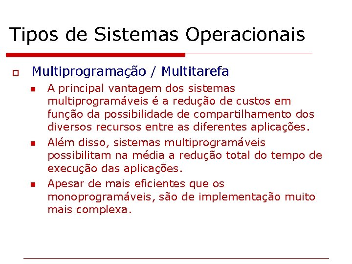 Tipos de Sistemas Operacionais o Multiprogramação / Multitarefa n n n A principal vantagem