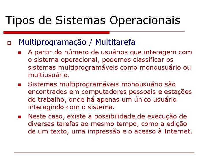 Tipos de Sistemas Operacionais o Multiprogramação / Multitarefa n n n A partir do