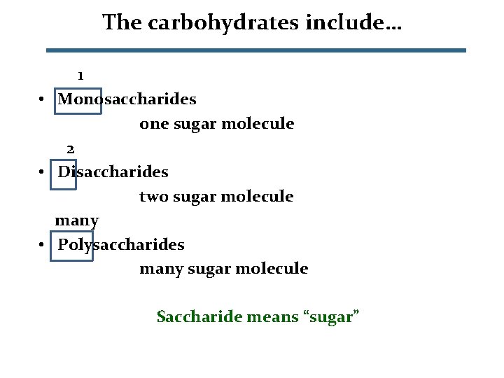 The carbohydrates include… 1 • Monosaccharides one sugar molecule 2 • Disaccharides two sugar