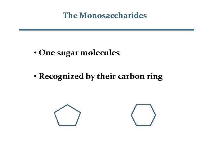 The Monosaccharides • One sugar molecules • Recognized by their carbon ring 