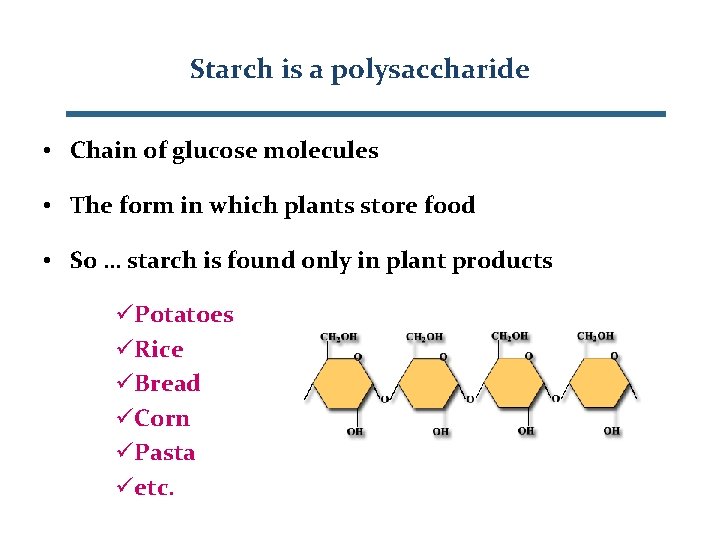 Starch is a polysaccharide • Chain of glucose molecules • The form in which