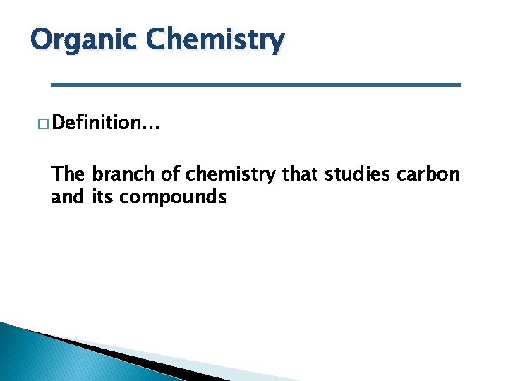 Organic Chemistry � Definition… The branch of chemistry that studies carbon and its compounds