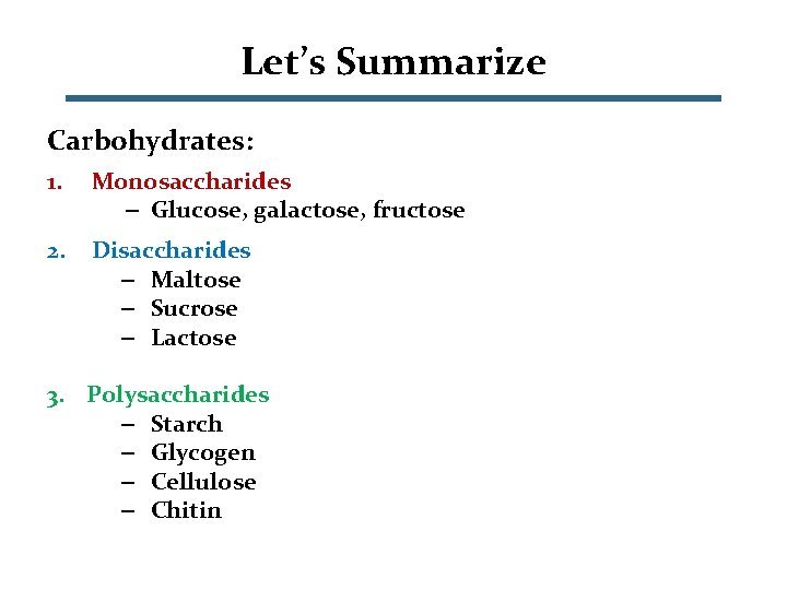 Let’s Summarize Carbohydrates: 1. Monosaccharides – Glucose, galactose, fructose 2. Disaccharides – Maltose –