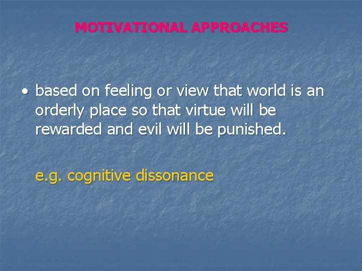 MOTIVATIONAL APPROACHES based on feeling or view that world is an orderly place so