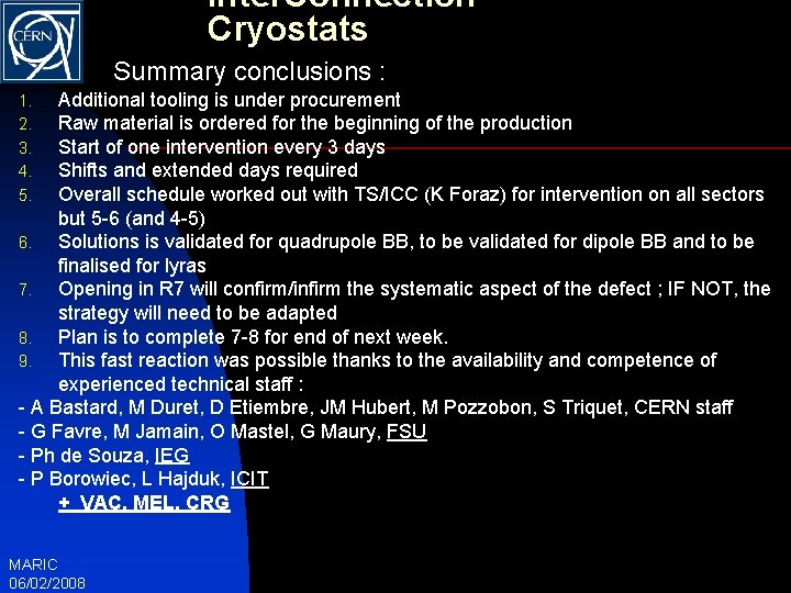 Inter. Connection Cryostats Summary conclusions : Additional tooling is under procurement Raw material is