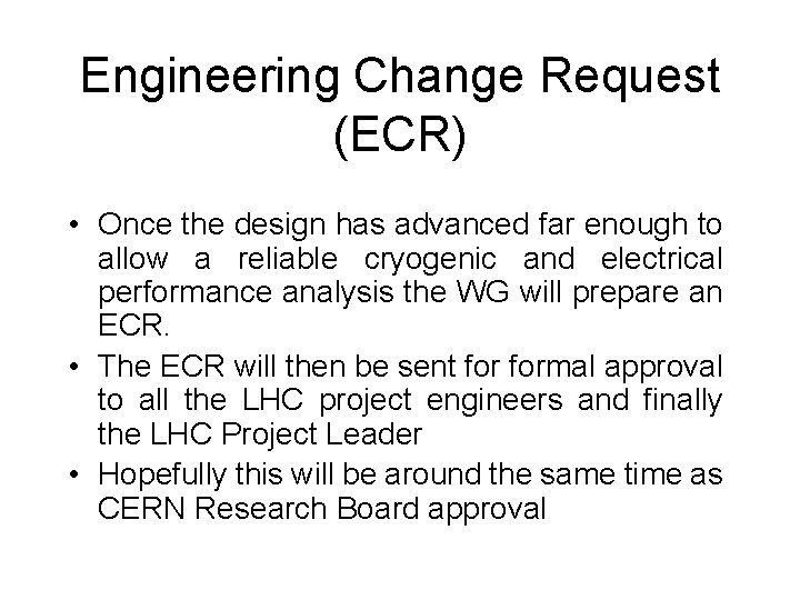 Engineering Change Request (ECR) • Once the design has advanced far enough to allow