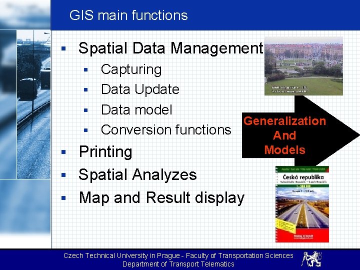 GIS main functions § Spatial Data Management § Capturing § Data Update § Data