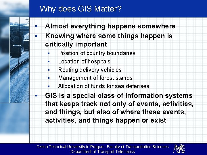 Why does GIS Matter? § § Almost everything happens somewhere Knowing where some things