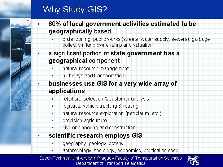 Why Study GIS? § 80% of local government activities estimated to be geographically based