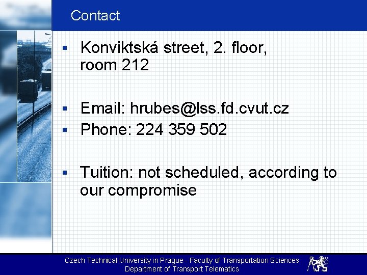 Contact § Konviktská street, 2. floor, room 212 § Email: hrubes@lss. fd. cvut. cz