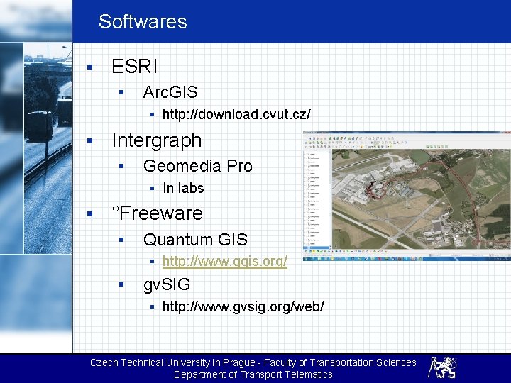 Softwares § ESRI § Arc. GIS § http: //download. cvut. cz/ § Intergraph §