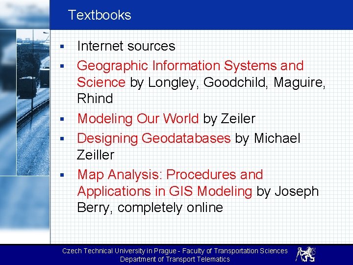 Textbooks § § § Internet sources Geographic Information Systems and Science by Longley, Goodchild,