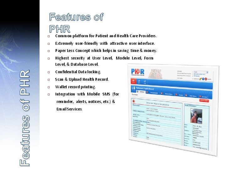 Features of PHR Common platform for Patient and Health Care Providers. Extremely user-friendly with