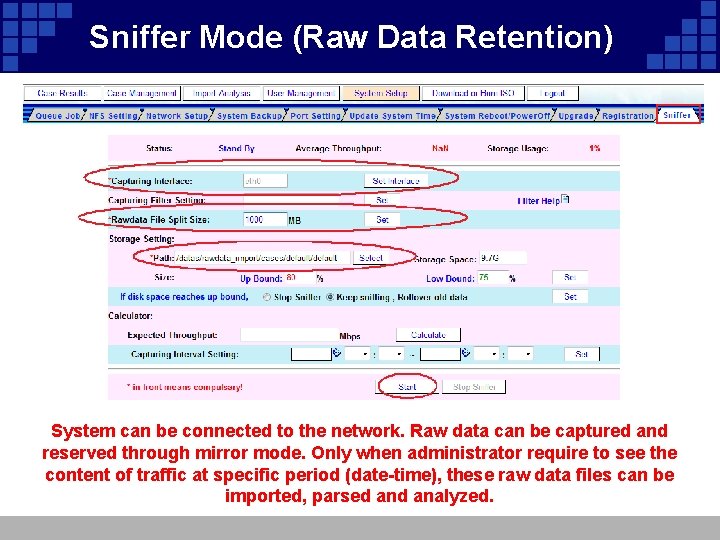 Sniffer Mode (Raw Data Retention) System can be connected to the network. Raw data